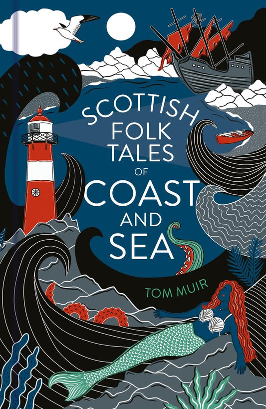 Book cover of 'Scottish Folk Tales of Coast and Sea' by Tom Muir, with a colourful illustration of waves, mermaid, lighthouse, ships and more.