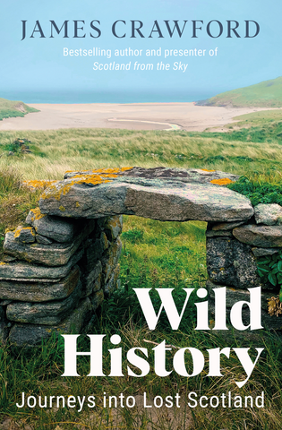 Wild History; Journeys into Lost Scotland
