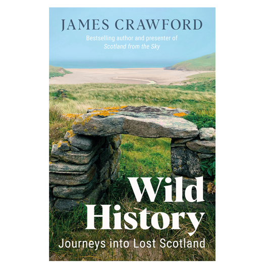 Wild History; Journeys into Lost Scotland