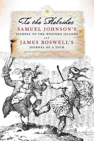 To The Hebrides - Samuel Johnson's Journey to the Western Islands and James Boswell's Journal of a Tour